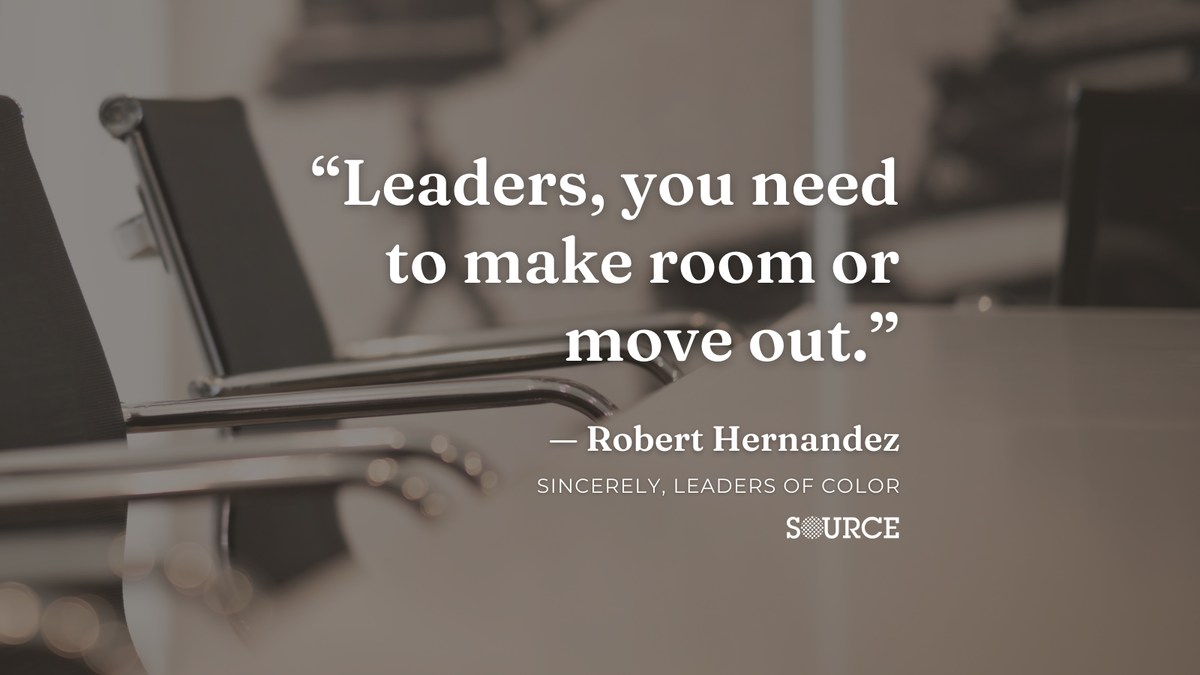 A quote from Robert Hernandez: "Leaders, you need to make room and move out."